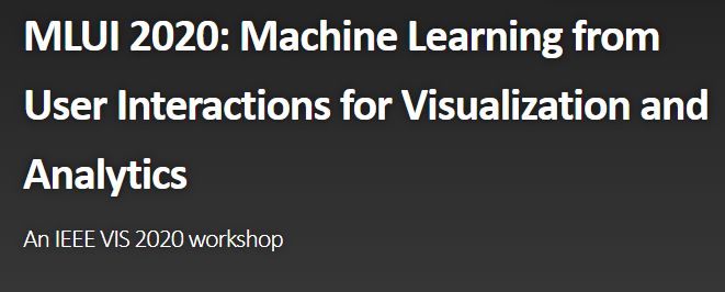 Co-chair for Machine Learning from User Interactions for Visualization and Analytics (MLUI&nbsp;2020)